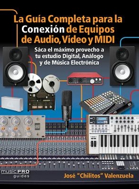 预订 La Guia Completa para la Conexiìn de Equipos de Audio, Video y MIDI: Saca el m¤ximo provecho a tu estudio Digital