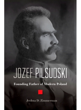 预订 Jozef Pilsudski: Founding Father of Modern Poland 波兰国父约瑟夫·毕苏斯基: 9780674984271