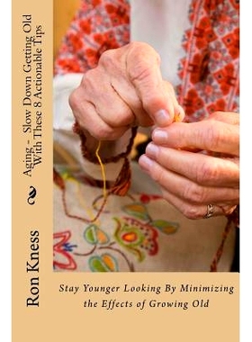 预订 Aging - Slow Down Getting Old With These 8 Actionable Tips: Stay Younger Looking By Minimizing the Effects of Growi