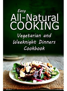 预订 Easy All-Natural Cooking - Vegetarian and Weeknight Dinners: Easy All-Natural Cooking - Insert book name: 978150027