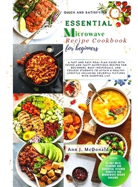 预订 Quick And Satisfying Essential Microwave Recipe Cookbook For Beginners: A fast and easy meal plan guide with tested