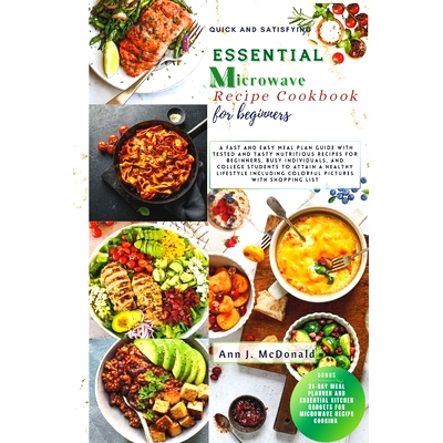 预订 Quick And Satisfying Essential Microwave Recipe Cookbook For Beginners: A fast and easy meal plan guide with tested