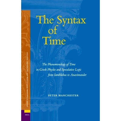 预订 The Syntax of Time: The Phenomenology of Time in Greek Physics and Speculative Logic from Iamblichus to Anaximander