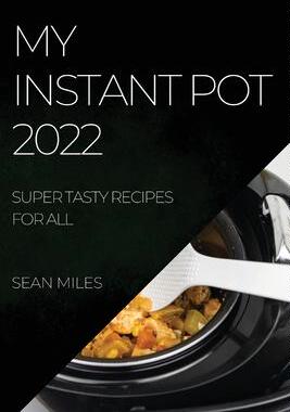 [预订]My Instant Pot 2022: Super Tasty Recipes for All 9781804507728