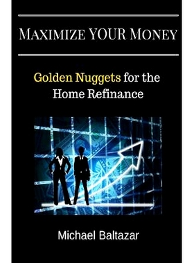 预订 Maximize YOUR Money: Golden Nuggets for the Home Refinance: 9780692768662