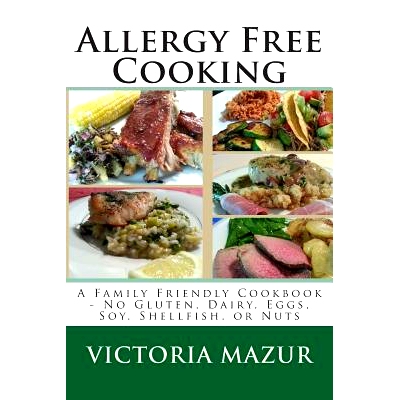 预订 Allergy Free Cooking: A Family Friendly Cookbook - No Gluten, Dairy, Eggs, Soy, Shellfish, or Nuts: 9781490535128