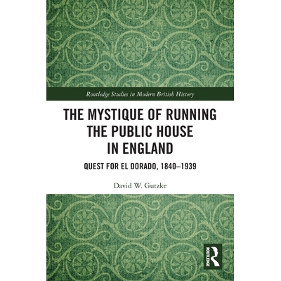预订 The Mystique of Running the Public House in England: Quest for El Dorado, 1840-1939 在英国经营酒吧的奥秘：寻找黄金