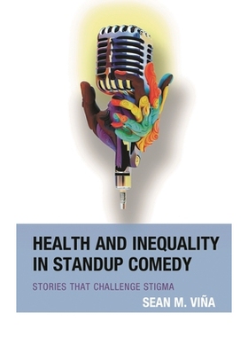 预订 Health and Inequality in Standup Comedy: Stories That Challenge Stigma 单口喜剧中的健康与不平等：挑战污名的故事: 97