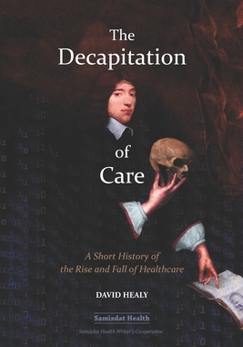【预订】The Decapitation of Care: A Short History of the Rise and Fall of Healthcare