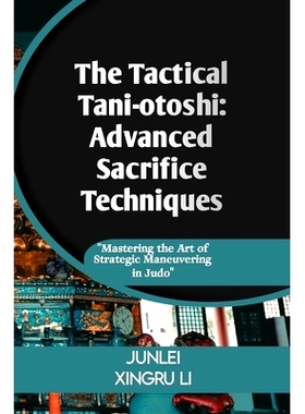 预订 The Tactical Tani-otoshi: Advanced Sacrifice Techniques: Mastering the Art of Strategic Maneuvering in Judo: 979888