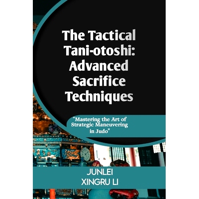 预订 The Tactical Tani-otoshi: Advanced Sacrifice Techniques: Mastering the Art of Strategic Maneuvering in Judo: 979888