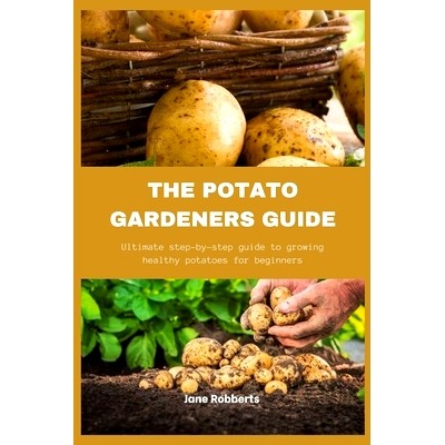 预订 The Potato Gardeners Guide: Ultimate step-by-step guide to growing heathy potatoes for beginners: 9798882509544