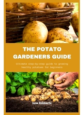 预订 The Potato Gardeners Guide: Ultimate step-by-step guide to growing heathy potatoes for beginners: 9798882509544