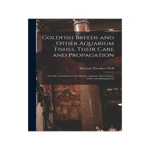 [预订]Goldfish Breeds and Other Aquarium Fishes, Their Care and Propagation; a Guide to Freshwater and Mar 9781016735223