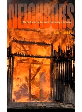 预订 Nei*ors: The Destruction of the Jewish Community in Jedwabne, Poland 邻居：波兰耶德瓦布内犹太社区的毁灭: 97806912