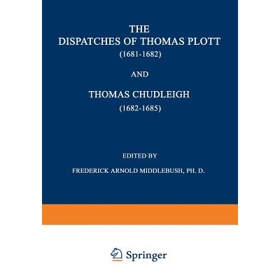 预订 The Dispatches of Thomas Plott (1681–1682) and Thomas Chudleigh (1682–1685): English Envoys at the Hague: 9789401