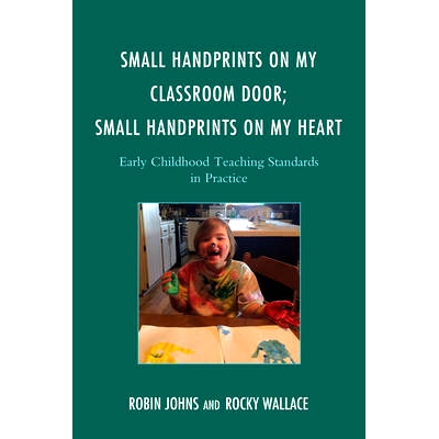 预订 Small Handprints on My Classroom Door; Small Handprints on My Heart: Early Childhood Teaching Standards in Practice