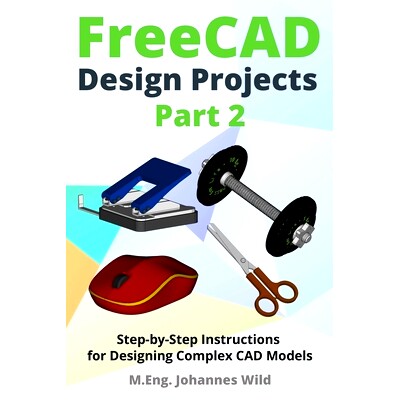 预订 FreeCAD Design Projects - Part 2: Step-by-Step Instructions for Designing Complex CAD Models: 9783987421426
