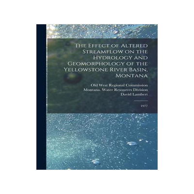 [预订]The Effect of Altered Streamflow on the Hydrology and Geomorphology of the Yellowstone River Basin,  9781019257784