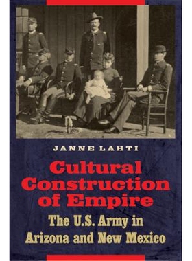 预订 Cultural Construction of Empire: The U.S. Army in Arizona and New Mexico 帝国文化建设：美国陆军在亚利桑那州和新墨西