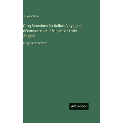 预订 Cinq Semaines En Ballon; Voyage de découvertes en Afrique par trois Anglais: en gros caractères: 9783563716007