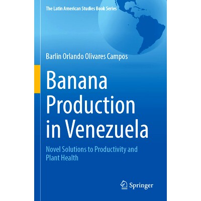 预订 Banana Production in Venezuela: Novel Solutions to Productivity and Plant Health 委内瑞拉的香蕉生产:生产力与植物健