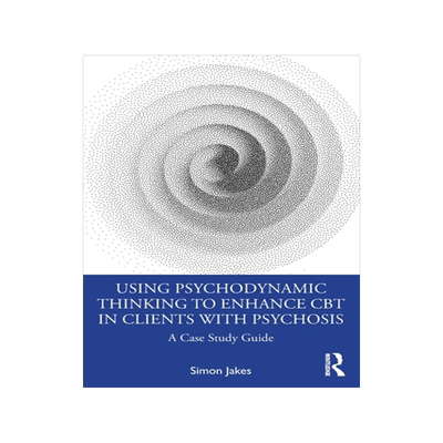 [预订]Using Psychodynamic Thinking to Enhance CBT in Clients with Psychosis