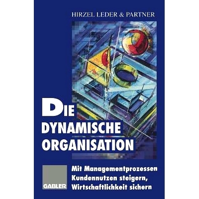 预订 Die dynamische Organisation: Mit Managementprozessen Kundennutzen steigern, Wirtschaftlichkeit sichern: 97833228279