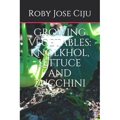 预订 Growing Vegetables: KnolKhol, Lettuce and Zucchini: 9781492181934