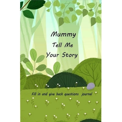 预订 Mummy Tell Me Your Story: With Over 100 Mother’s Guided Questions For Your Mummy To Share Her Life And Love In Thi