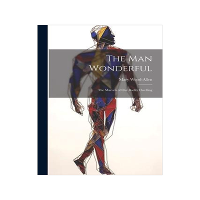 [预订]The Man Wonderful: The Marvels of Our Bodily Dwelling 9781022085824