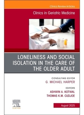 预订 Loneliness and Social Isolation in the Care of the Older Adult, An Issue of Clinics in Geriatric Medicine: Volume 4