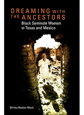 预订 Dreaming with the Ancestors: Black Seminole Women in Texas and Mexico 与祖先一起做梦：德克萨斯州和墨西哥的黑人塞米