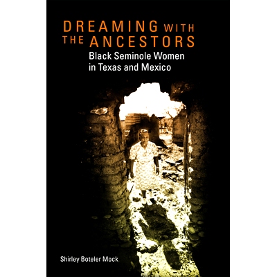 预订 Dreaming with the Ancestors: Black Seminole Women in Texas and Mexico 与祖先一起做梦：德克萨斯州和墨西哥的黑人塞米