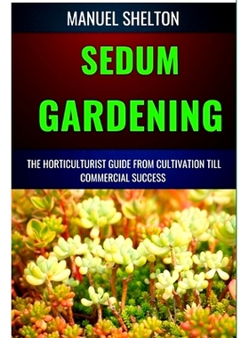 预订 Sedum Gardening Horticulturists Guide from Cultivation Till Commmercial Success: The Handbook From Cultivation To E