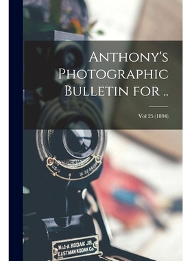 预订 Anthony’s Photographic Bulletin for ..; Vol 25 (1894): 9781015244603