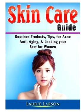 预订 Skin Care Guide: Routines Products, Tips, for Acne, Anti Aging, & Looking your Best for Women: 9780359753369