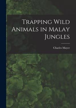 [预订]Trapping Wild Animals in Malay Jungles 9781013297588