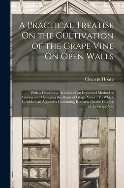 [预订]A Practical Treatise On the Cultivation of the Grape Vine On Open Walls: With a Descriptive Account  9781019155219