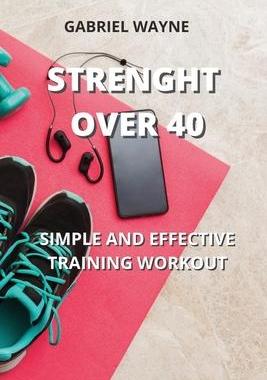 [预订]Strenght Over 40: Simple and Effective Training Workout 9781801899017