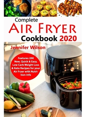 预订 Complete Air Fryer Cookbook 2020: Features 200 New, Quick & Easy, Low Carb Weight Loss & Keto Recipes for your Air