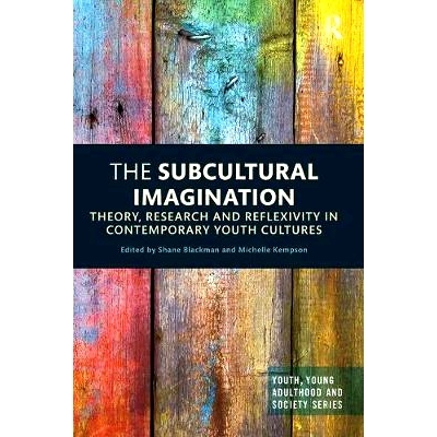 预订 The Subcultural Imagination: Theory, Research and Reflexivity in Contemporary Youth Cultures: 9781138484931