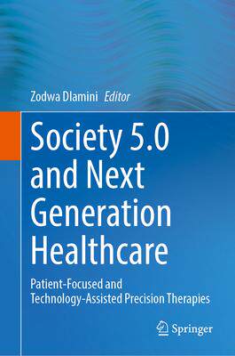[预订]Society 5.0 and Next Generation Healthcare: Patient-Focused and Technology-Assisted Precision Therap 9783031364600