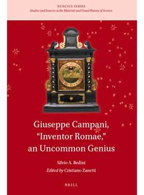预订 Giuseppe Campani, “Inventor Romae,” an Uncommon Genius 朱塞佩·坎帕尼，“罗马发明家”，一个非凡天才: 978900446010