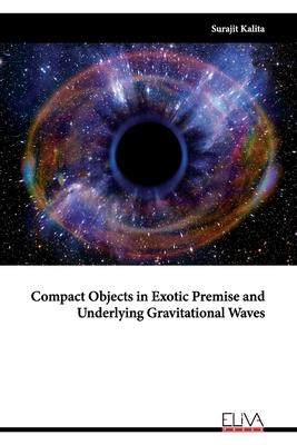 [预订]Compact Objects in Exotic Premise and Underlying Gravitational Waves 9789994985135