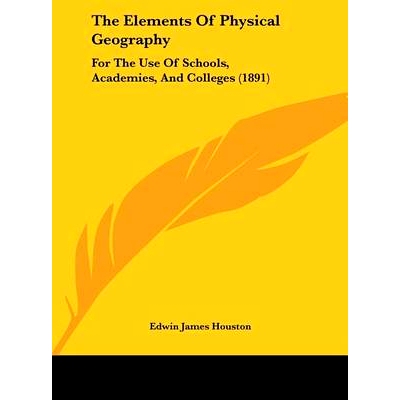 预订 The Elements Of Physical Geography: For The Use Of Schools, Academies, And Colleges (1891): 9781162466149