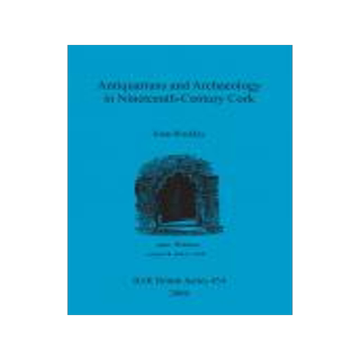 [预订]Antiquarians and Archaeology in Nineteenth-Century Cork 9781407302508