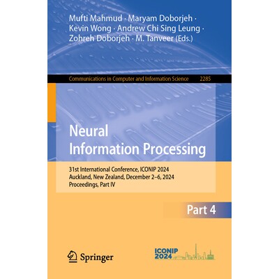 预订 Neural Information Processing 31st International Conference, ICONIP 2024, Auckland, New Zealand, December 2–6, 202