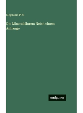 预订 Die Mineralsäuren: Nebst einem Anhange: 9783386705899