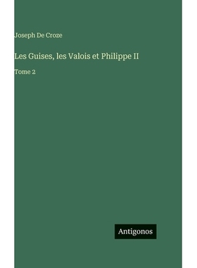 预订 Les Guises, les Valois et Philippe II: Tome 2: 9783388711492